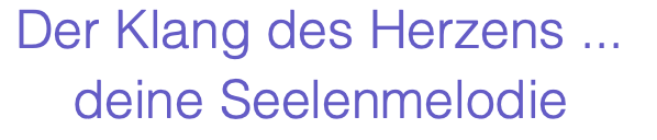 Der Klang des Herzens ... deine Seelenmelodie